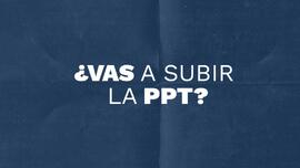 CI_PO_2021_Nunca lo dimos_T1_CAP 03_Vas a subir la PPT